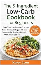 The 5-Ingredient Low-Carb Cookbook for Beginners: Easy Meals to Reduce Cravings, Boost Energy & Support Blood Sugar